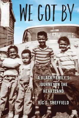 We Got By: Podróż czarnej rodziny w Heartlandzie - We Got By: A Black Family's Journey in the Heartland