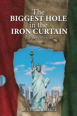 Największa dziura w żelaznej kurtynie: Historia Batizy - The Biggest Hole In The Iron Curtain: The Batizy Story