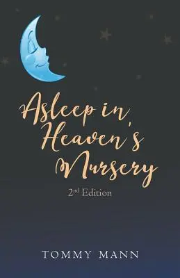 Śpiąc w niebiańskim żłobku: Wydanie drugie - Asleep in Heaven's Nursery: Second Edition