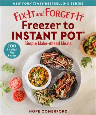 Fix-It and Forget-It Freezer to Instant Pot: Proste posiłki z wyprzedzeniem - Fix-It and Forget-It Freezer to Instant Pot: Simple Make-Ahead Meals