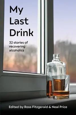 Mój ostatni drink: 32 historie zdrowiejących alkoholików - My Last Drink: 32 stories of recovering alcoholics