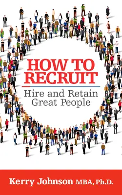 Jak rekrutować, zatrudniać i zatrzymywać świetnych ludzi - How to Recruit, Hire and Retain Great People