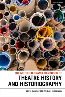 The Methuen Drama Handbook of Theatre History and Historiography (Podręcznik historii i historiografii teatru) - The Methuen Drama Handbook of Theatre History and Historiography