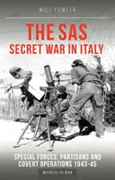 Tajna wojna SAS we Włoszech - siły specjalne, partyzanci i tajne operacje 1943-45 - SAS Secret War in Italy - Special Forces, Partisans and Covert Operations 1943-45