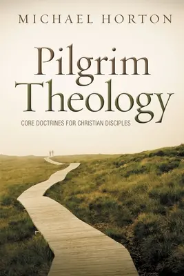 Teologia pielgrzyma: Podstawowe doktryny dla chrześcijańskich uczniów - Pilgrim Theology: Core Doctrines for Christian Disciples