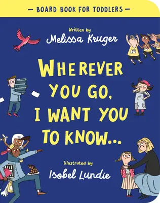 Gdziekolwiek pójdziesz, chcę, żebyś wiedział Książka planszowa - Wherever You Go, I Want You to Know Board Book