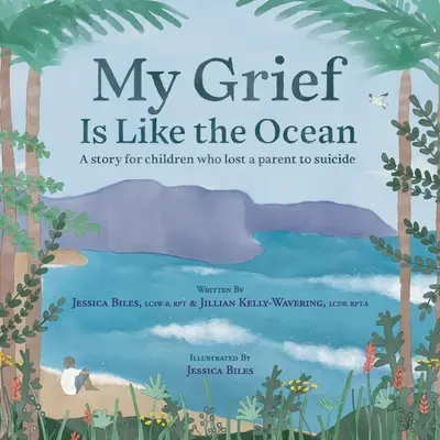 Mój smutek jest jak ocean: Opowieść dla dzieci, które straciły rodzica w wyniku samobójstwa - My Grief Is Like the Ocean: A Story for Children Who Lost a Parent to Suicide