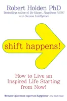 Shift Happens! - Jak prowadzić inspirujące życie... Zaczynając od teraz! - Shift Happens! - How to Live an Inspired Life... Starting from Now!