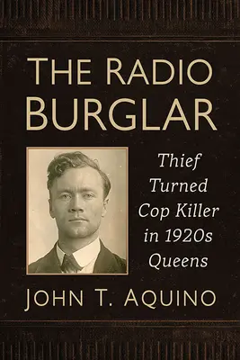 Radiowy włamywacz: Złodziej zamienił się w zabójcę gliniarzy w 1920 roku w Queens - The Radio Burglar: Thief Turned Cop Killer in 1920s Queens