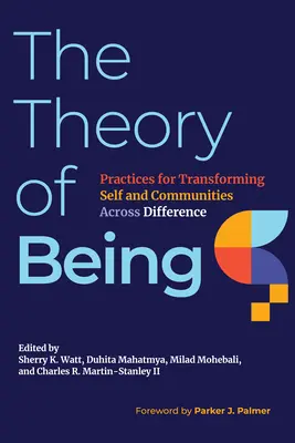 Teoria bycia: Praktyki przekształcania siebie i społeczności ponad różnicami - The Theory of Being: Practices for Transforming Self and Communities Across Difference