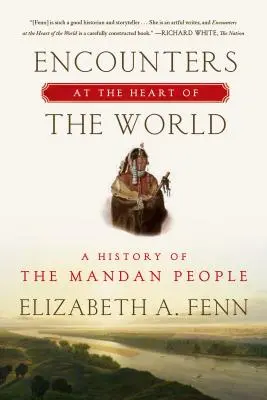 Spotkania w sercu świata: Historia ludu Mandan - Encounters at the Heart of the World: A History of the Mandan People