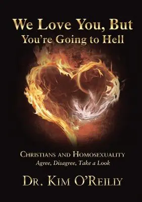 Kochamy cię, ale pójdziesz do piekła: Christians and Homoseksualność: Zgadzam się, nie zgadzam się, spójrz - We Love You, But You're Going to Hell: Christians and Homosexuality: Agree, Disagree, Take a Look