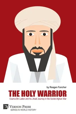 Święty wojownik: Osama Bin Laden i jego dżihadystyczna podróż podczas wojny radziecko-afgańskiej - The Holy Warrior: Osama Bin Laden and his Jihadi Journey in the Soviet-Afghan War