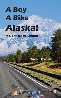 A Boy A Bike Alaska!: Od Mt. Shasta do Denali - A Boy A Bike Alaska!: Mt. Shasta to Denali