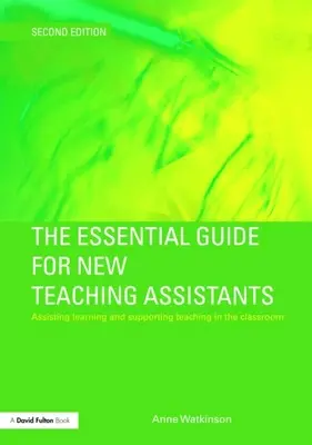 Niezbędny przewodnik dla nowych asystentów nauczyciela: Pomoc w nauce i wspieranie nauczania w klasie - The Essential Guide for New Teaching Assistants: Assisting Learning and Supporting Teaching in the Classroom