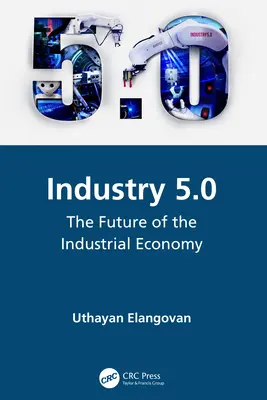 Przemysł 5.0: Przyszłość gospodarki przemysłowej - Industry 5.0: The Future of the Industrial Economy