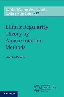 Elliptic Regularity Theory by Approximation Methods (Pimentel Edgard A. (Universidade de Coimbra Portugal))