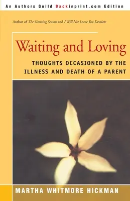 Czekając i kochając: Myśli wywołane chorobą i śmiercią rodzica - Waiting and Loving: Thoughts Occasioned by the Illness and Death of a Parent