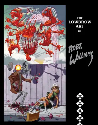 The Lowbrow Art of Robert Williams: Nowe wydanie w twardej oprawie - The Lowbrow Art of Robert Williams: New Hardcover Edition