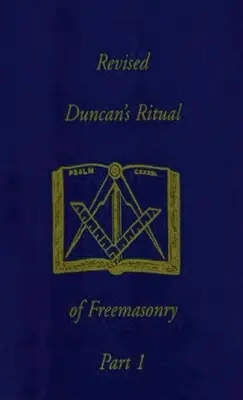 Rytuał masoński Duncana, część 1 (poprawiony), twarda oprawa - Revised Duncan's Ritual Of Freemasonry Part 1 (Revised) Hardcover