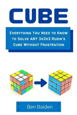 CUBE (Paperback): Wszystko, co musisz wiedzieć, aby rozwiązać DOWOLNĄ kostkę Rubika 3x3x3 bez frustracji - CUBE (Paperback): Everything You Need to Know to Solve ANY 3x3x3 Rubik's Cube Without Frustration