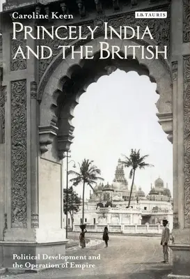 Indie Książęce i Brytyjczycy: Rozwój polityczny i funkcjonowanie imperium - Princely India and the British: Political Development and the Operation of Empire