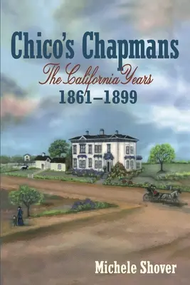 Chico's Chapmans: Lata w Kalifornii 1861-1899 - Chico's Chapmans: The California Years 1861-1899