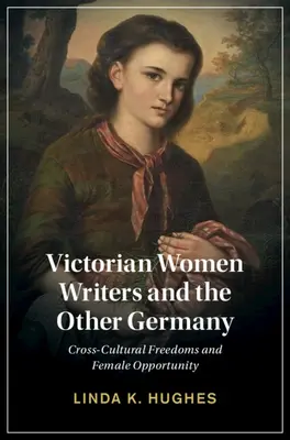 Wiktoriańskie pisarki i inne Niemcy: Międzykulturowe swobody i kobiece możliwości - Victorian Women Writers and the Other Germany: Cross-Cultural Freedoms and Female Opportunity