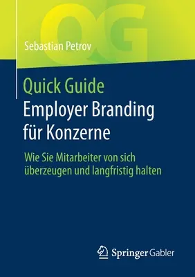 Szybki poradnik Employer Branding dla firm: Jak pozyskać i utrzymać lojalność pracowników? - Quick Guide Employer Branding Fr Konzerne: Wie Sie Mitarbeiter Von Sich berzeugen Und Langfristig Halten