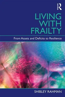 Living with Frailty - From Assets and Deficits to Resilience (Rahman Shibley (UCL Institute of Cardiovascular Science London))