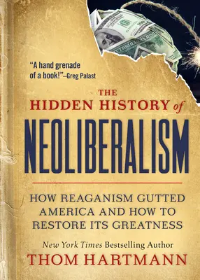 Ukryta historia neoliberalizmu: jak Reaganizm wypatroszył Amerykę i jak przywrócić jej wielkość - The Hidden History of Neoliberalism: How Reaganism Gutted America and How to Restore Its Greatness