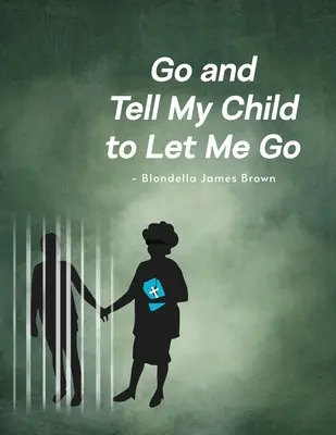 Idź i powiedz mojemu dziecku, żeby mnie puściło - Go and Tell My Child to Let Me Go