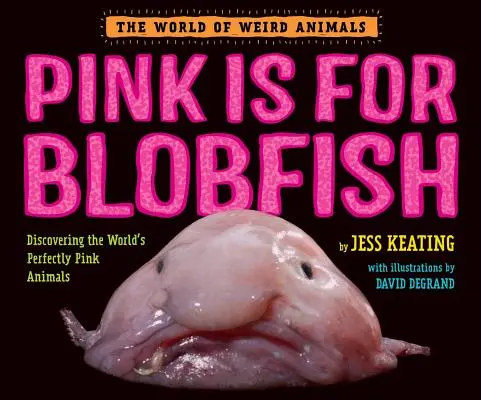 Pink Is for Blobfish: Odkrywanie idealnie różowych zwierząt świata - Pink Is for Blobfish: Discovering the World's Perfectly Pink Animals