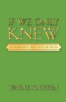 Gdybyśmy tylko wiedzieli: Niewiedza nie jest błogosławieństwem - If We Only Knew: Ignorance May Not Be Bliss