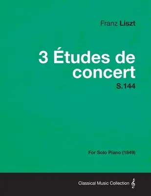 3 Etudes de Concert S.144 - Na fortepian solo (1849) - 3 Etudes de Concert S.144 - For Solo Piano (1849)