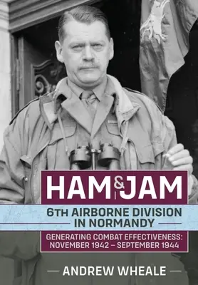 Szynka i dżem: 6 Dywizja Powietrznodesantowa w Normandii - generowanie skuteczności bojowej: Listopad 1942 - wrzesień 1944 - Ham & Jam: 6th Airborne Division in Normandy - Generating Combat Effectiveness: November 1942 - September 1944
