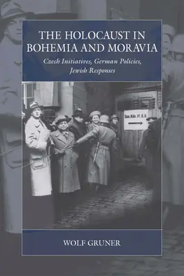 Holokaust w Czechach i na Morawach: Czeskie inicjatywy, niemiecka polityka, żydowskie reakcje - The Holocaust in Bohemia and Moravia: Czech Initiatives, German Policies, Jewish Responses