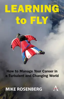 Nauka latania: jak zarządzać swoją karierą w burzliwym i zmieniającym się świecie - Learning to Fly: How to Manage Your Career in a Turbulent and Changing World