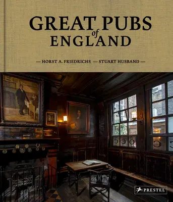 Great Pubs of England: Trzydzieści trzy najlepsze angielskie hostele od Home Counties po północ - Great Pubs of England: Thirty-Three of England's Best Hostelries from the Home Counties to the North