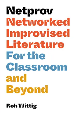 Netprov: sieciowa improwizowana literatura dla klasy i nie tylko - Netprov: Networked Improvised Literature for the Classroom and Beyond