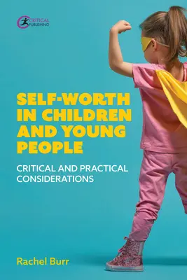 Poczucie własnej wartości u dzieci i młodzieży: Krytyczne i praktyczne rozważania - Self-Worth in Children and Young People: Critical and Practical Considerations