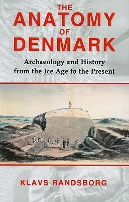 Anatomia Danii: Archeologia i historia od epoki lodowcowej do roku 2000 - The Anatomy of Denmark: Archaeology and History from the Ice Age to Ad 2000