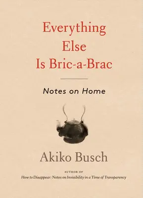 Everything Else Is Bric-A-Brac: Notatki o domu - Everything Else Is Bric-A-Brac: Notes on Home