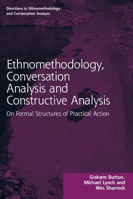 Etnometodologia, analiza konwersacyjna i analiza konstruktywna: O formalnych strukturach praktycznego działania - Ethnomethodology, Conversation Analysis and Constructive Analysis: On Formal Structures of Practical Action