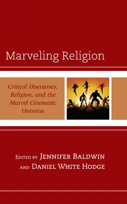 Cudowna religia: Dyskursy krytyczne, religia i kinowy wszechświat Marvela - Marveling Religion: Critical Discourses, Religion, and the Marvel Cinematic Universe