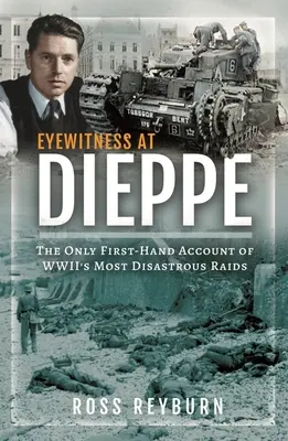 Naoczny świadek w Dieppe: Jedyna relacja z pierwszej ręki z najbardziej katastrofalnego nalotu II wojny światowej - Eyewitness at Dieppe: The Only First-Hand Account of Wwii's Most Disastrous Raid