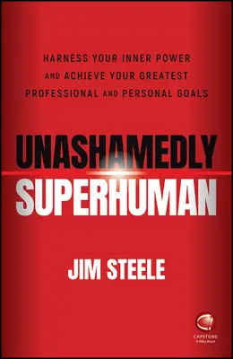 Bezwstydnie nadludzki: Wykorzystaj swoją wewnętrzną moc i osiągnij swoje największe cele zawodowe i osobiste - Unashamedly Superhuman: Harness Your Inner Power a nd Achieve Your Greatest Professional and Personal  Goals