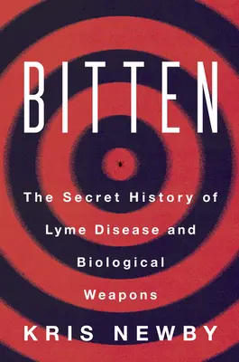 Ugryziony: Tajna historia boreliozy i broni biologicznej - Bitten: The Secret History of Lyme Disease and Biological Weapons