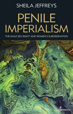 Imperializm prącia: Męskie prawo do seksu i podporządkowanie kobiet - Penile Imperialism: The Male Sex Right and Women's Subordination