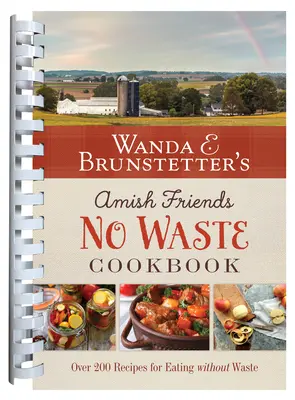 Wanda E. Brunstetter's Amish Friends No Waste Cookbook: Ponad 270 przepisów, które pomogą rozciągnąć budżet na żywność - Wanda E. Brunstetter's Amish Friends No Waste Cookbook: More Than 270 Recipes Help Stretch a Food Budget